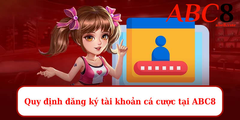 Quy định đăng ký tài khoản cá cược tại ABC8