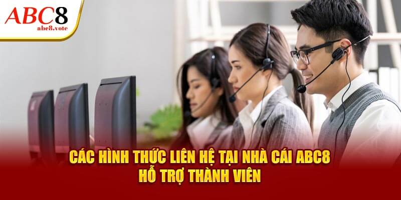 Các hình thức liên hệ tại nhà cái ABC8 hỗ trợ thành viên