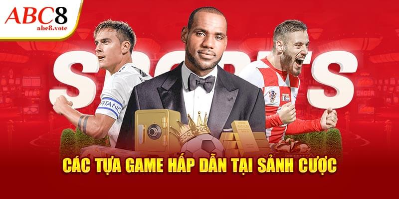 Các tựa game hấp dẫn tại sảnh thể thao ABC8