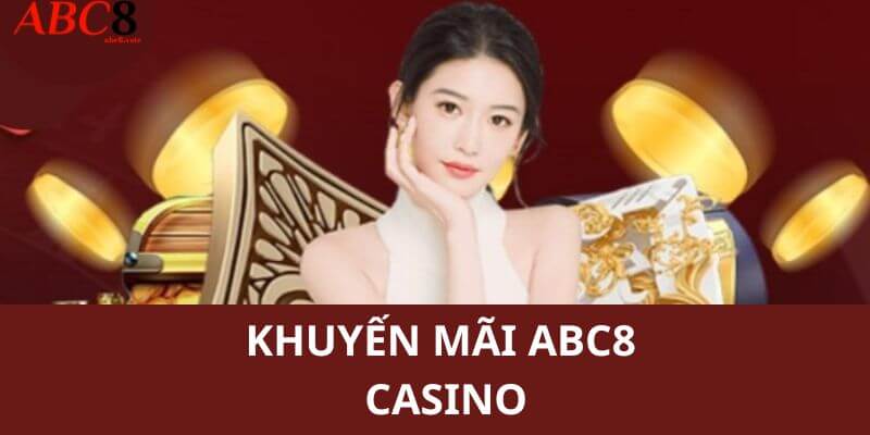 Chương trình ưu đãi dành cho thành viên chơi casino tại ABC8